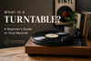 What Is a Turntable? A Beginner’s Guide to Vinyl Records