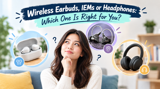 Wireless Earbuds, IEMs or Headphones: Which One Is Right for You?